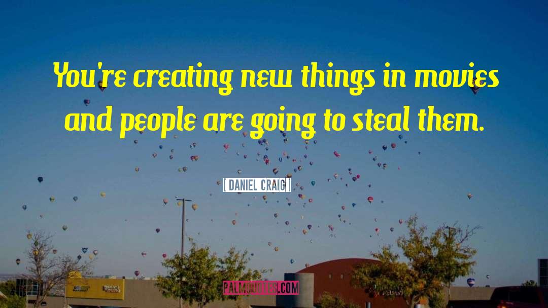 Creating New Things quotes by Daniel Craig