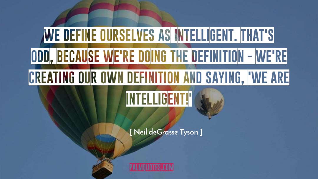 Creating Oneself quotes by Neil DeGrasse Tyson