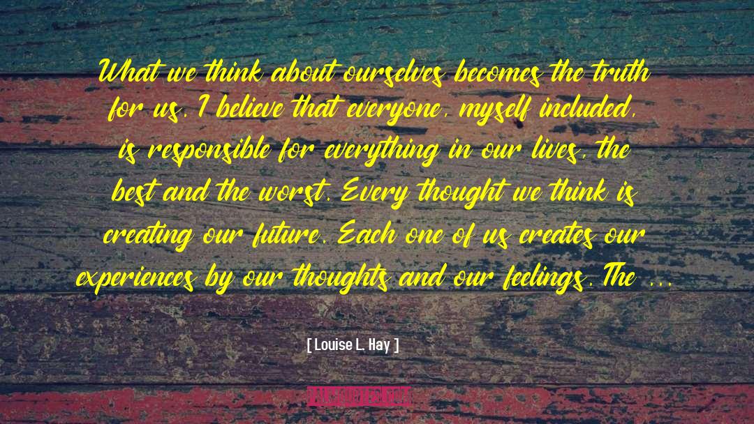Creating Our Future quotes by Louise L. Hay