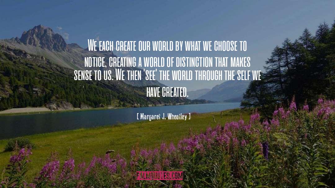 Creating Our World quotes by Margaret J. Wheatley