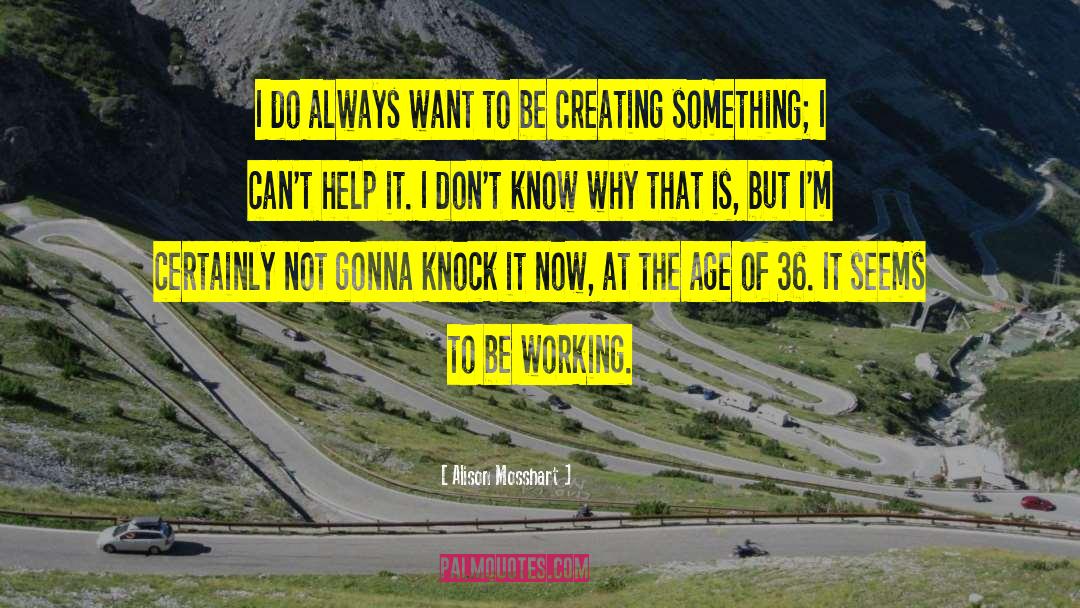 Creating Something quotes by Alison Mosshart