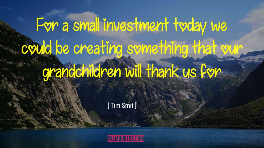 Creating Something quotes by Tim Smit
