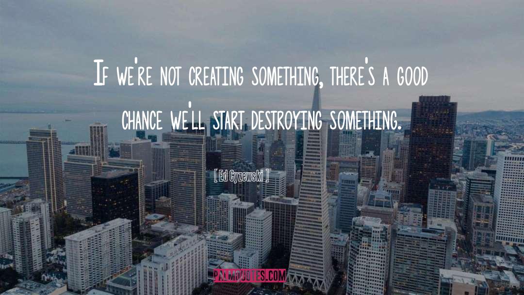 Creating Something quotes by Ed Cyzewski