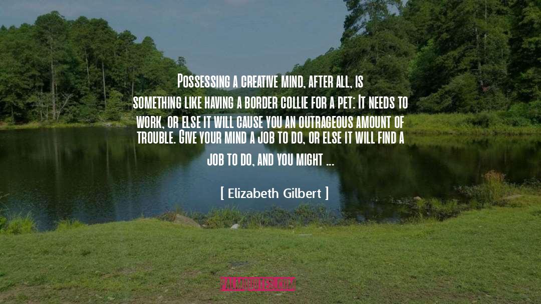 Creating Something quotes by Elizabeth Gilbert