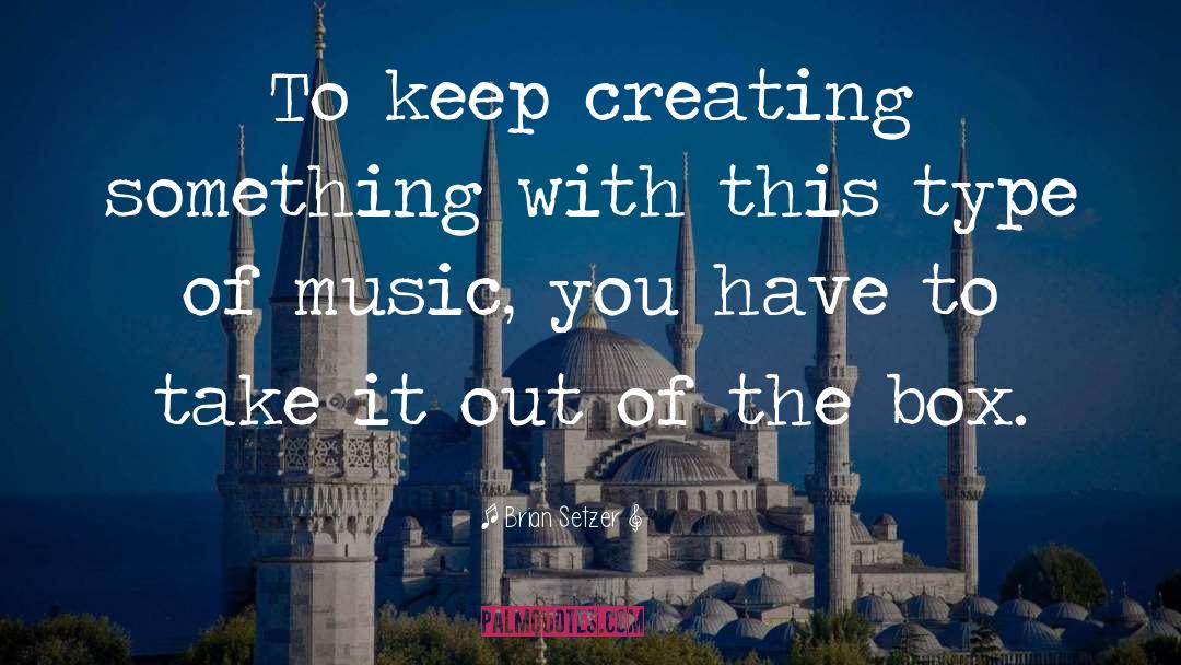 Creating Something quotes by Brian Setzer