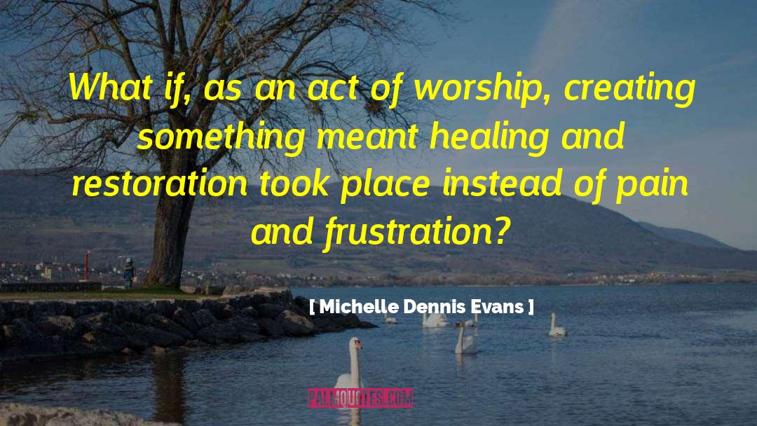 Creating Something quotes by Michelle Dennis Evans