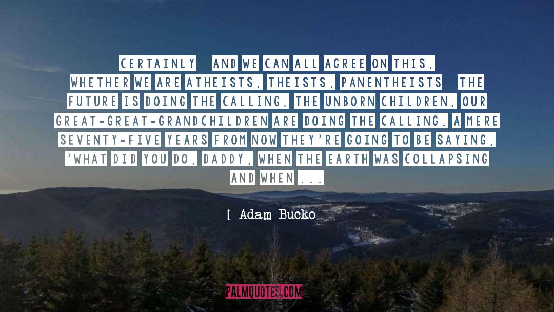 Creating The Future quotes by Adam Bucko