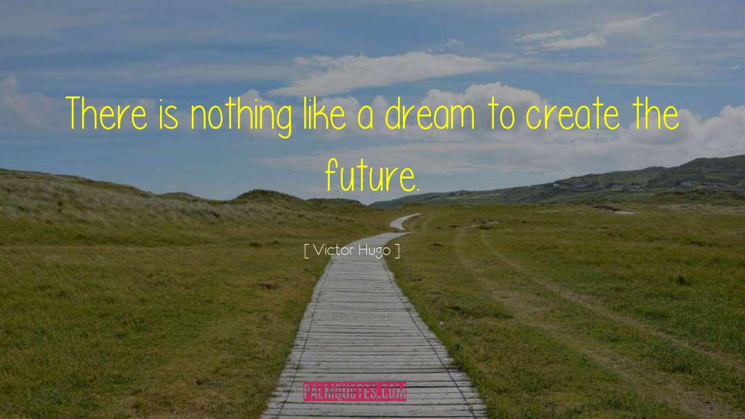 Creating The Future quotes by Victor Hugo