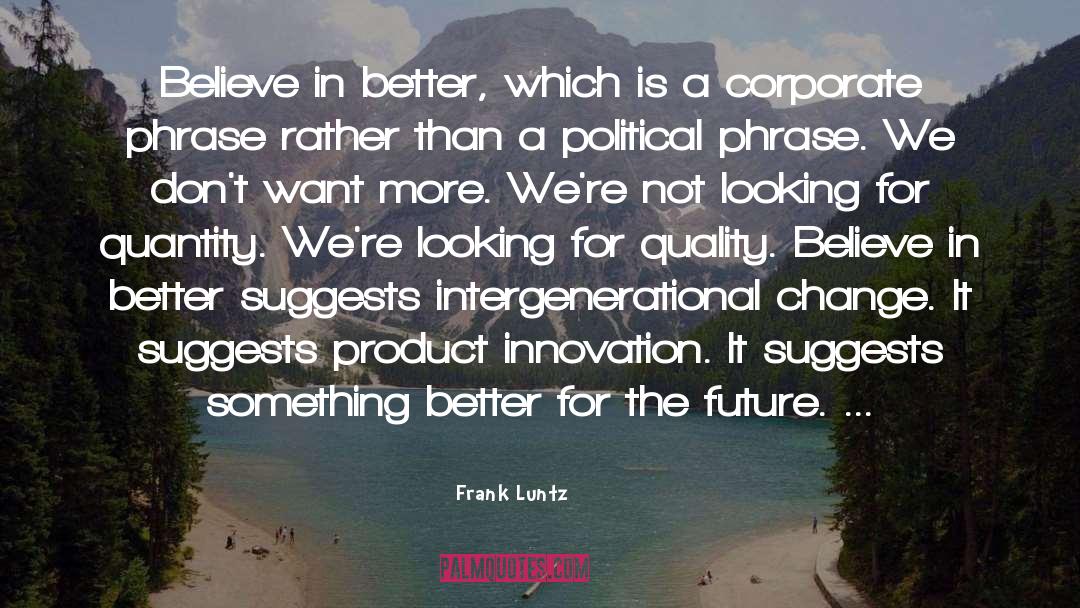 Creating The Future We Want quotes by Frank Luntz