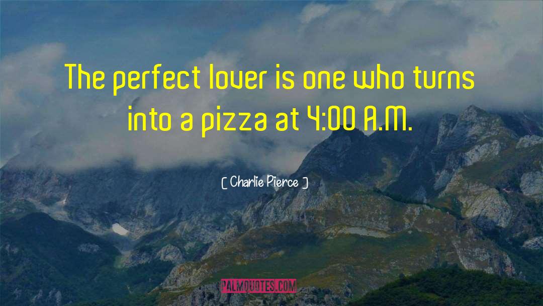 Creating The Perfect Lover quotes by Charlie Pierce