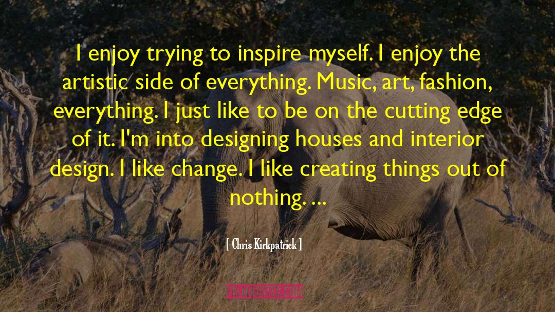 Creating Things quotes by Chris Kirkpatrick