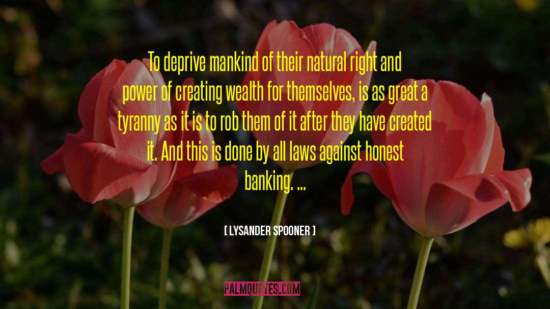 Creating Wealth quotes by Lysander Spooner