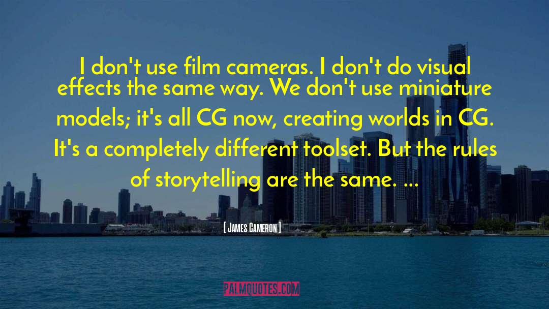 Creating Worlds quotes by James Cameron