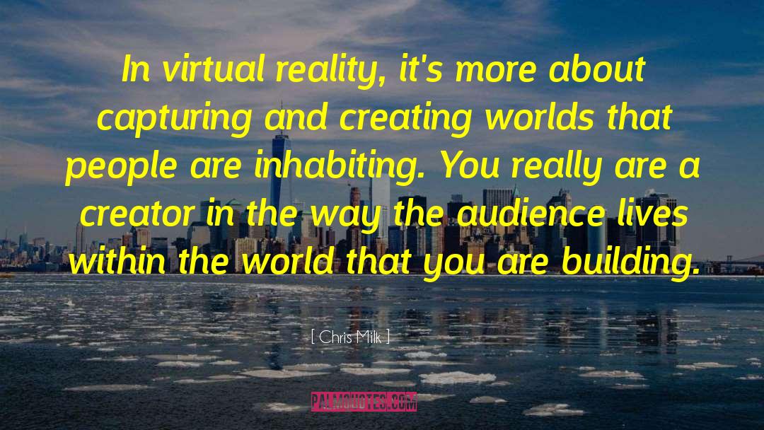 Creating Worlds quotes by Chris Milk