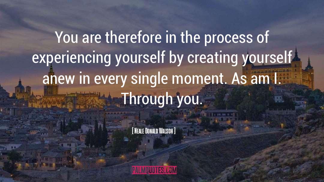 Creating Yourself quotes by Neale Donald Walsch