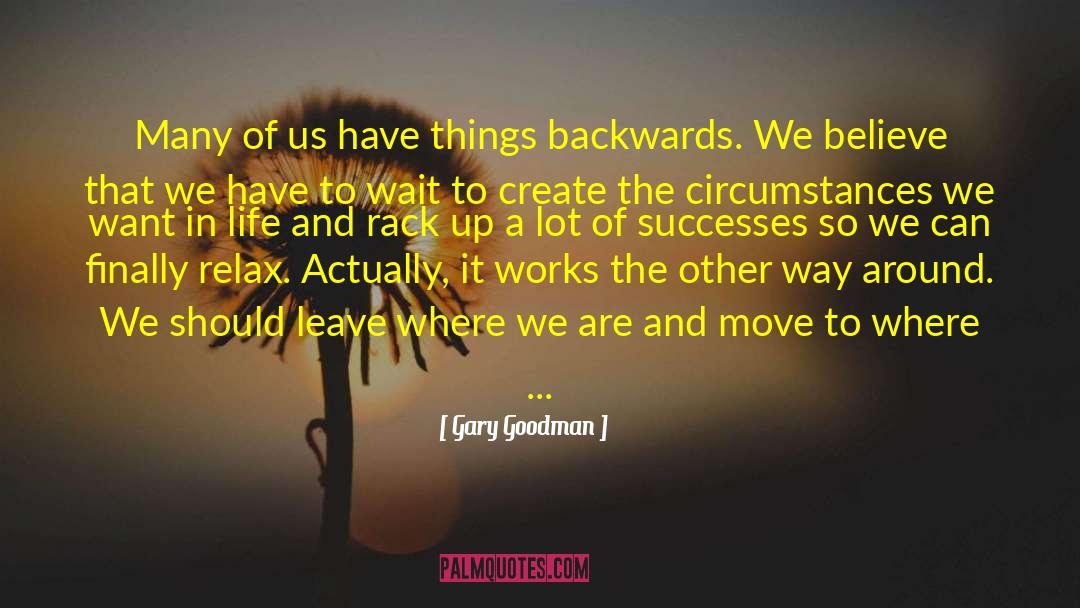 Creation Of Circumstances quotes by Gary Goodman