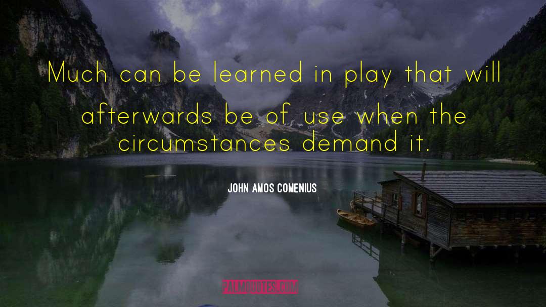 Creation Of Circumstances quotes by John Amos Comenius