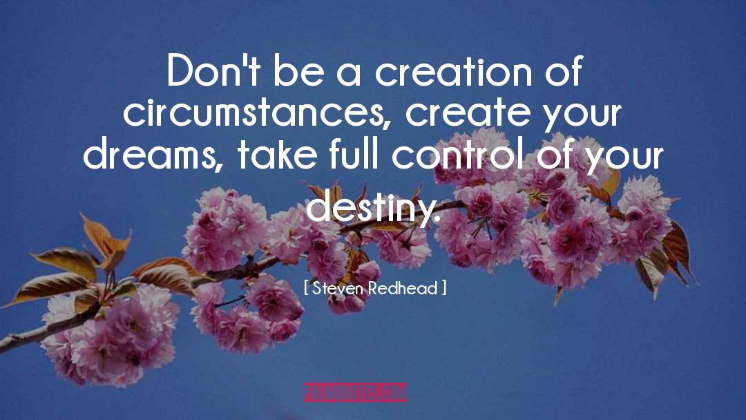 Creation Of Circumstances quotes by Steven Redhead