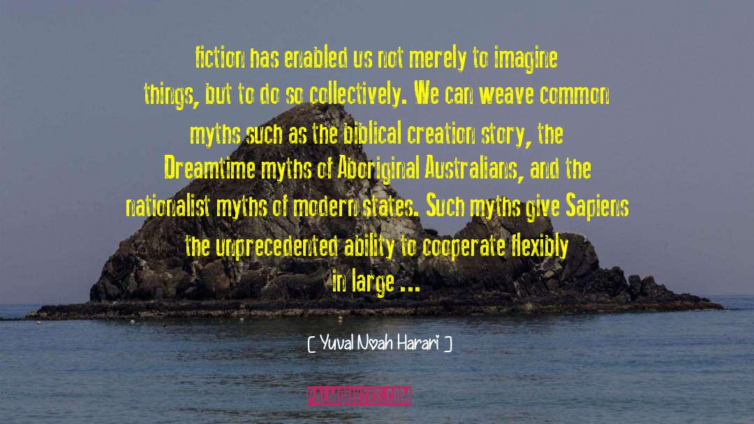 Creation Story quotes by Yuval Noah Harari