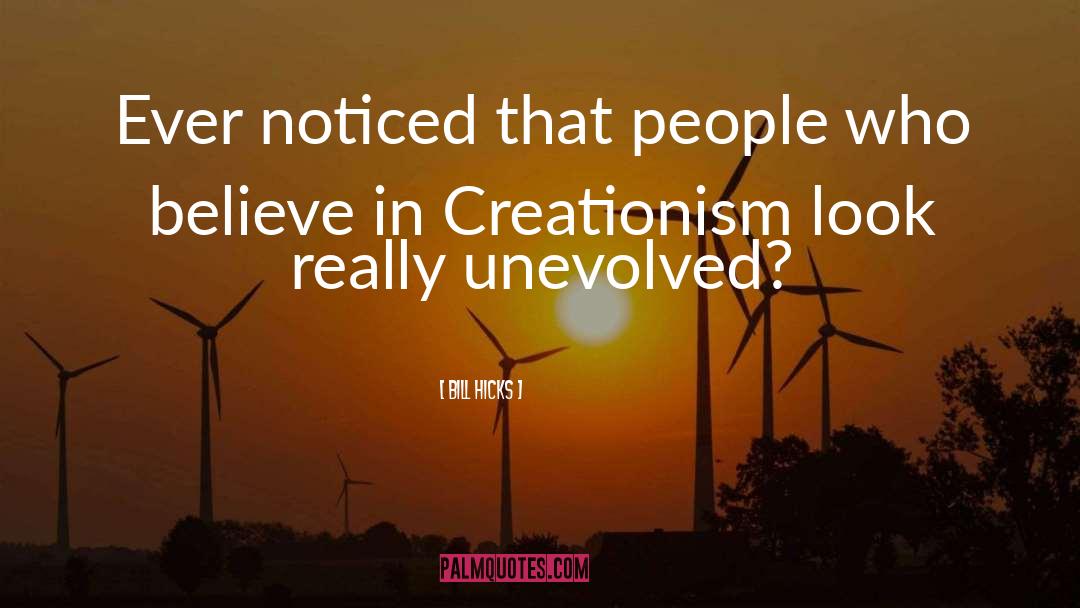 Creationism quotes by Bill Hicks