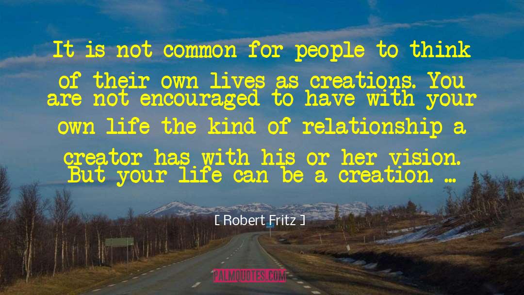 Creations quotes by Robert Fritz