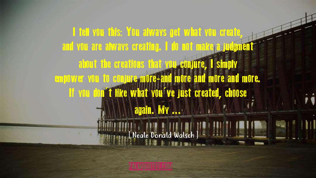 Creations quotes by Neale Donald Walsch