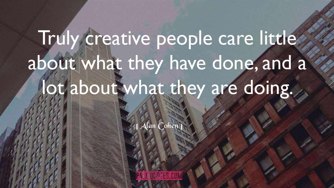 Creative Act quotes by Alan Cohen