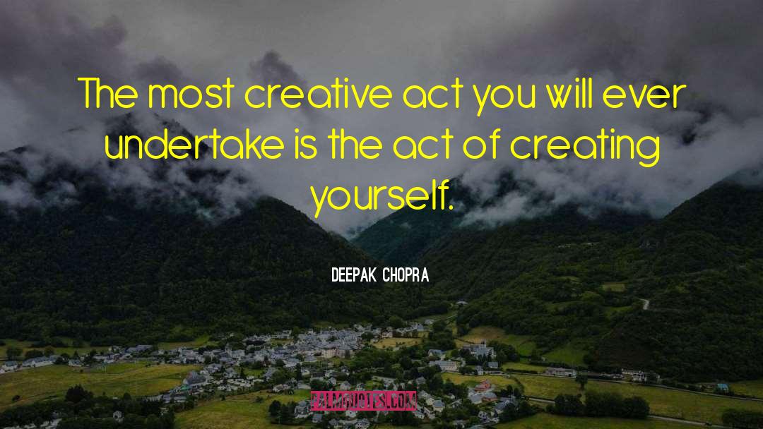 Creative Act quotes by Deepak Chopra