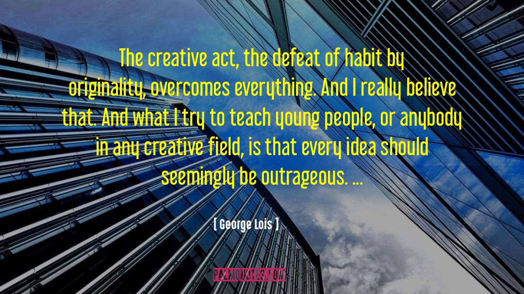Creative Act quotes by George Lois