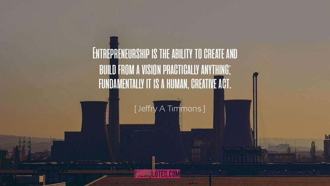 Creative Act quotes by Jeffry A Timmons