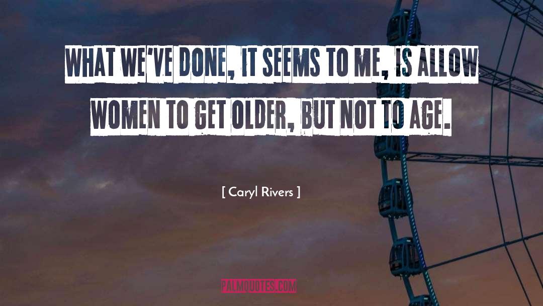 Creative Aging Women quotes by Caryl Rivers