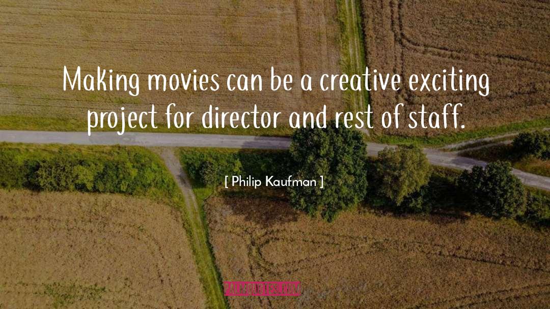 Creative Arts quotes by Philip Kaufman