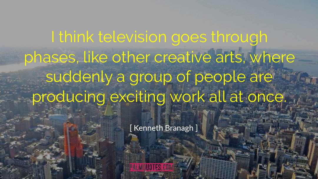 Creative Arts quotes by Kenneth Branagh