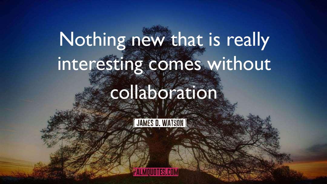 Creative Collaboration quotes by James D. Watson
