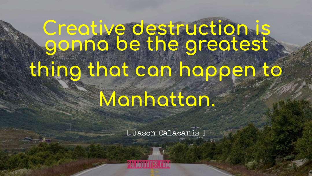 Creative Destruction quotes by Jason Calacanis