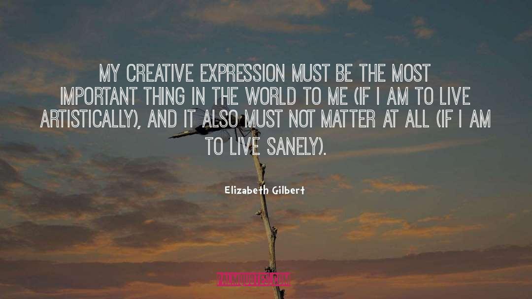 Creative Expression quotes by Elizabeth Gilbert