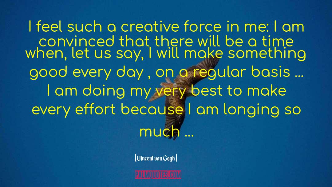 Creative Force quotes by Vincent Van Gogh
