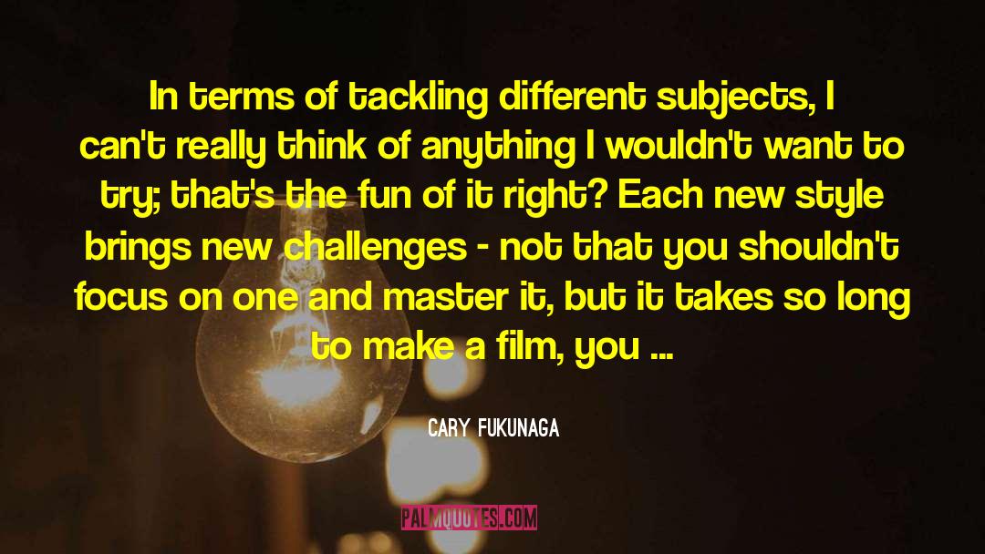 Creative Fun quotes by Cary Fukunaga