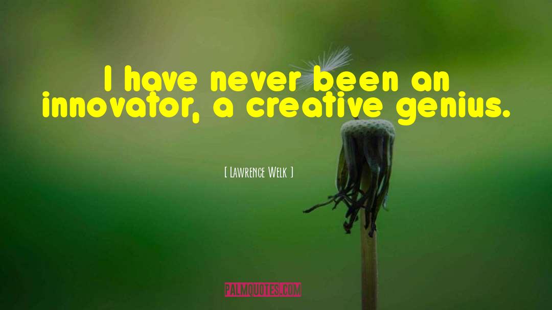 Creative Genius quotes by Lawrence Welk