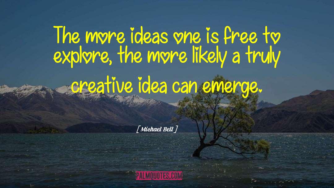 Creative Ideas quotes by Michael Bell
