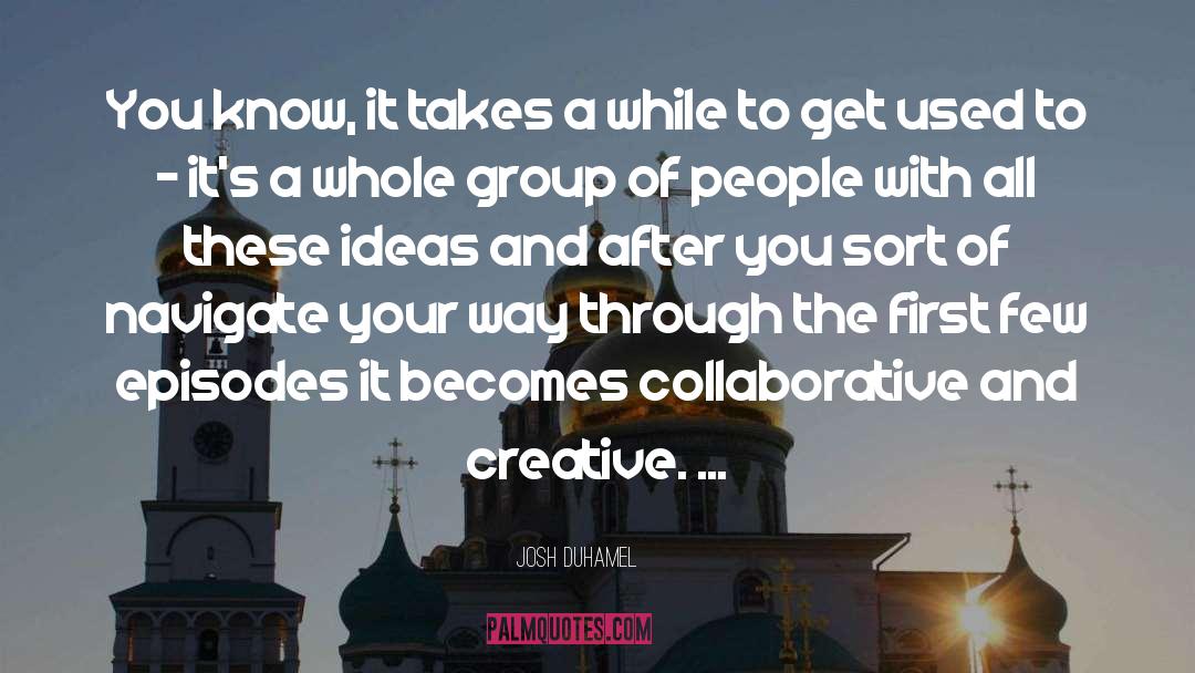 Creative Ideas quotes by Josh Duhamel