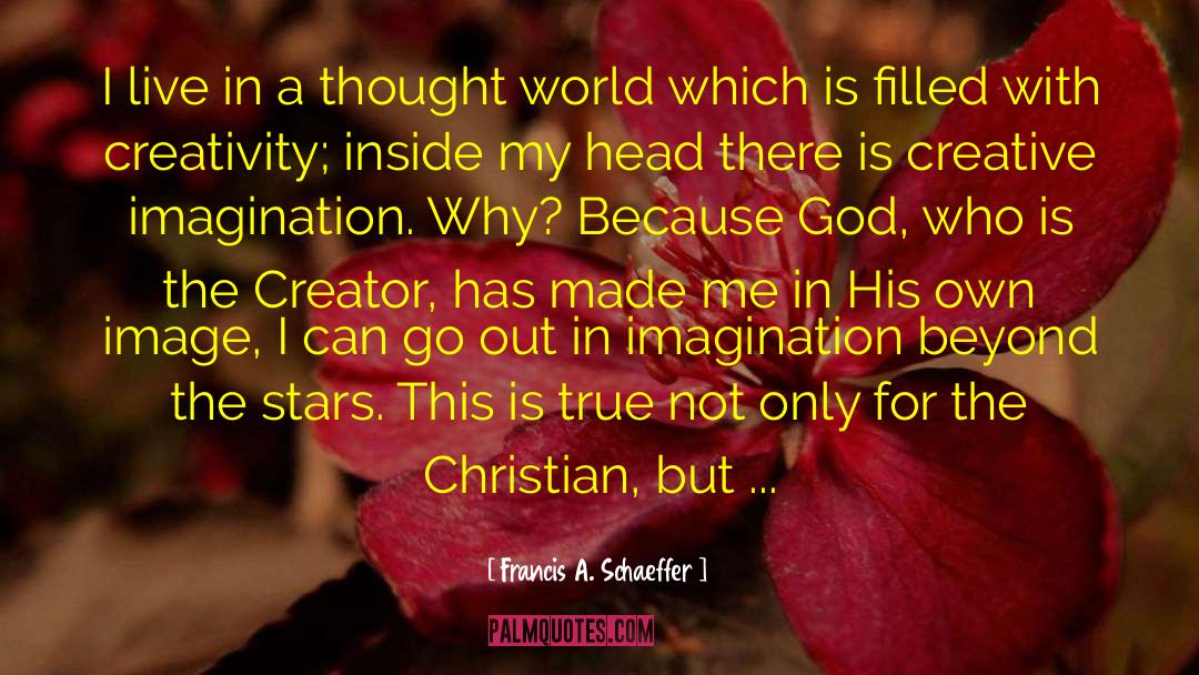 Creative Imagination quotes by Francis A. Schaeffer