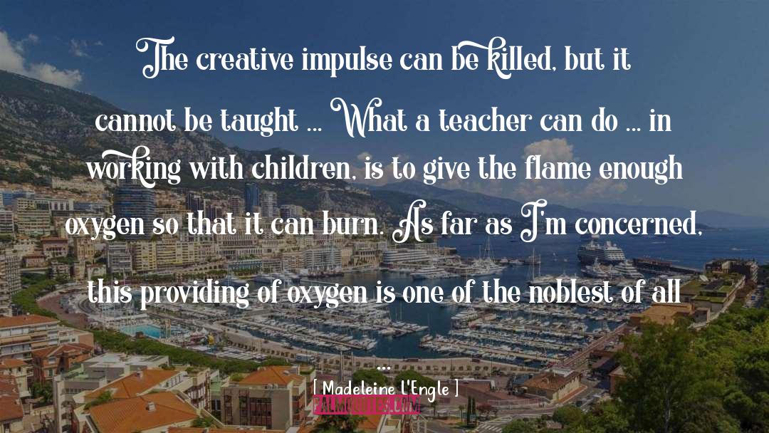 Creative Impulse quotes by Madeleine L'Engle