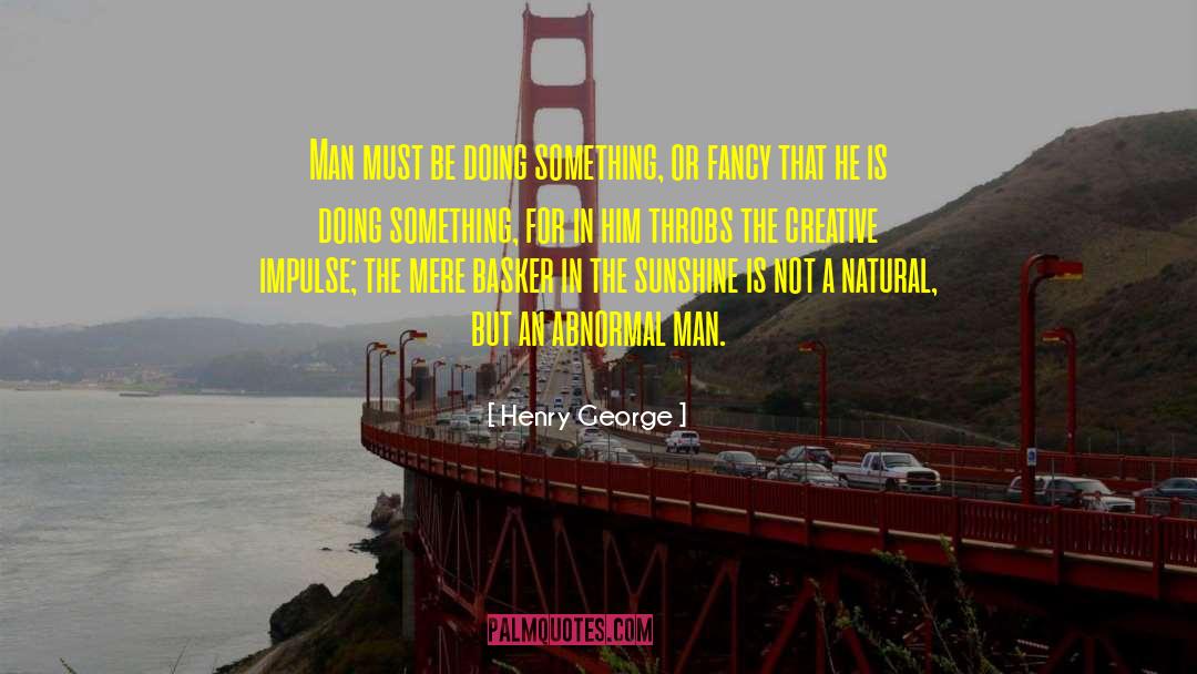 Creative Impulse quotes by Henry George