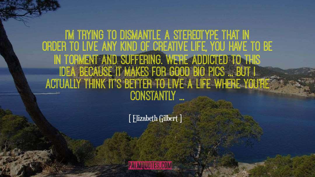 Creative Life quotes by Elizabeth Gilbert