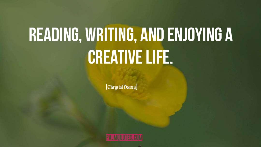 Creative Life quotes by Chrystal Dorsey