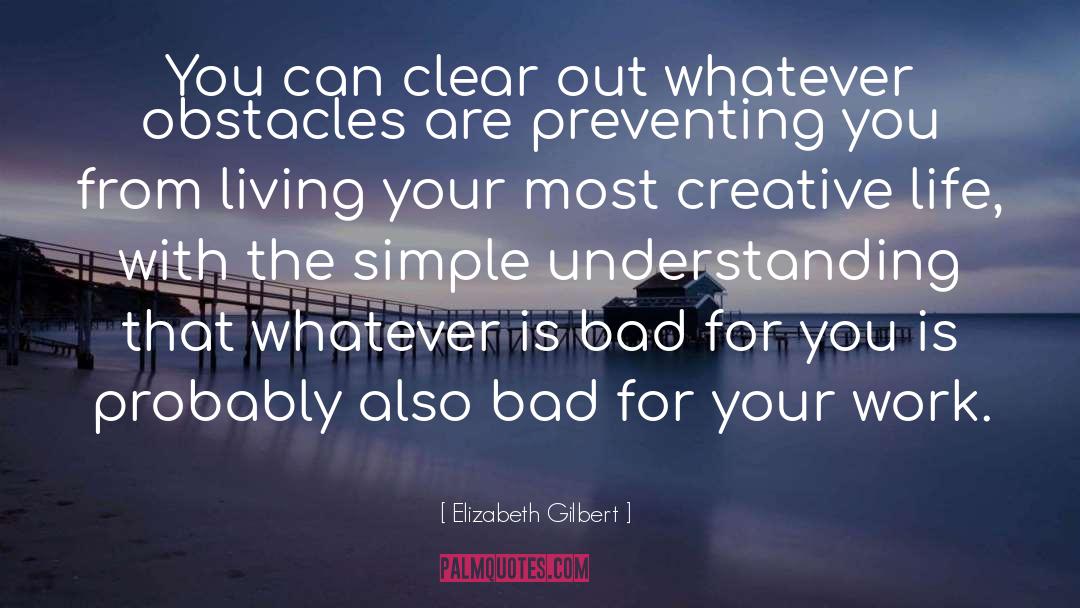 Creative Life quotes by Elizabeth Gilbert