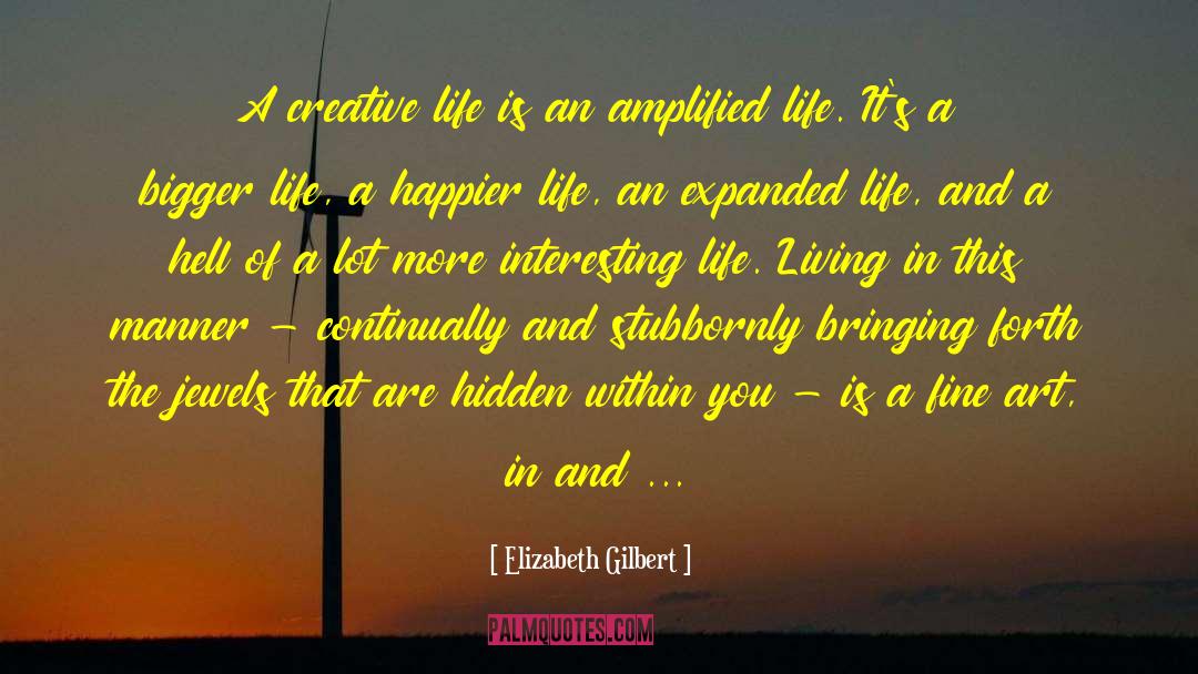 Creative Life quotes by Elizabeth Gilbert