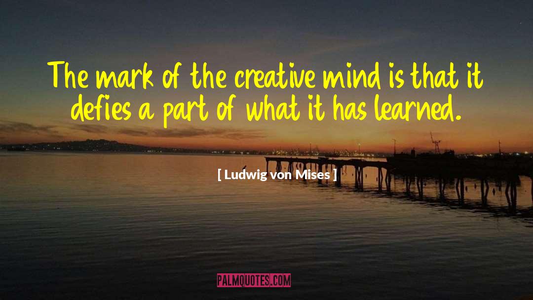 Creative Mind quotes by Ludwig Von Mises