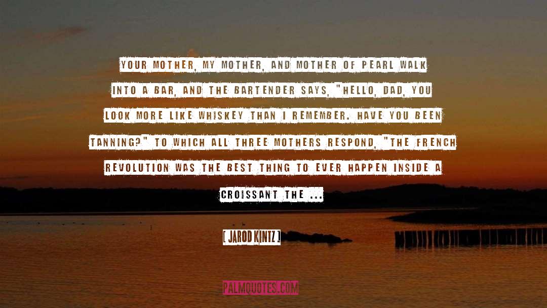 Creative Mothers quotes by Jarod Kintz